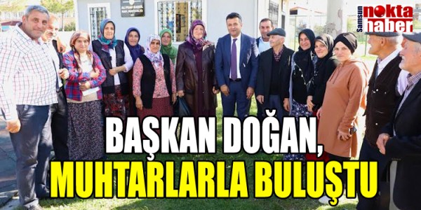 BAŞKAN DOĞAN, MUHTARLARLA BULUŞTU